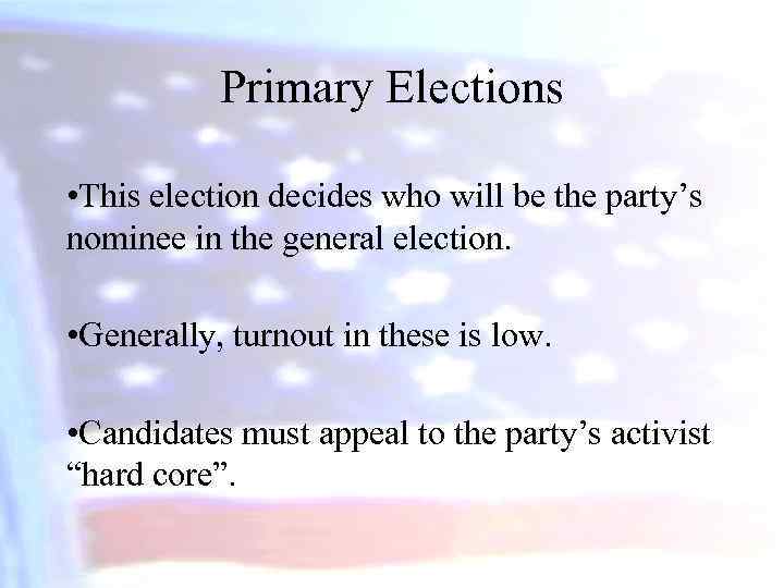 Primary Elections • This election decides who will be the party’s nominee in the