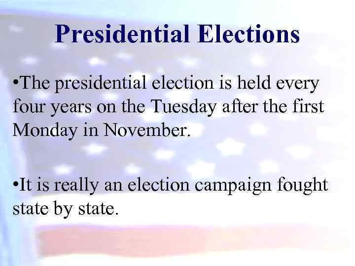 Presidential Elections • The presidential election is held every four years on the Tuesday