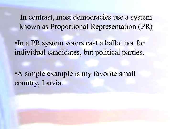 In contrast, most democracies use a system known as Proportional Representation (PR) • In