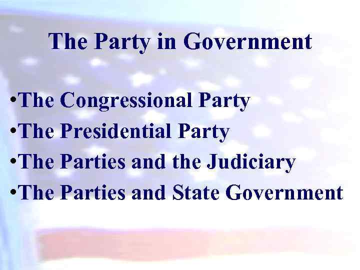 The Party in Government • The Congressional Party • The Presidential Party • The
