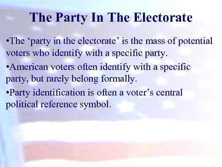 The Party In The Electorate • The ‘party in the electorate’ is the mass