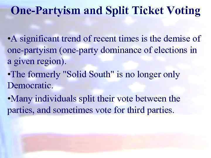 One-Partyism and Split Ticket Voting • A significant trend of recent times is the