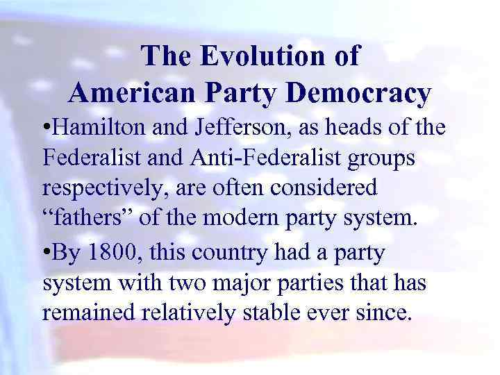 The Evolution of American Party Democracy • Hamilton and Jefferson, as heads of the