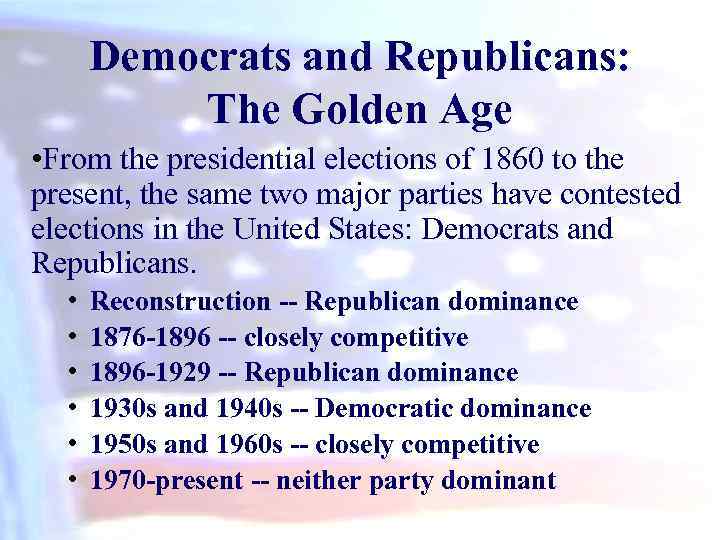 Democrats and Republicans: The Golden Age • From the presidential elections of 1860 to