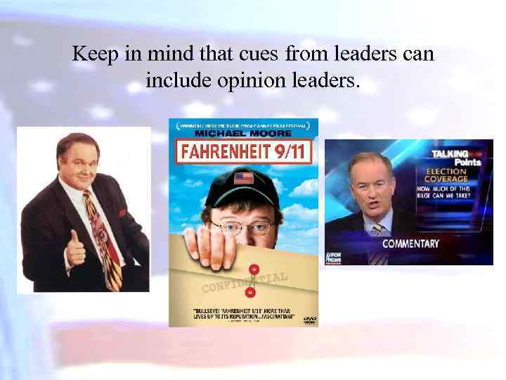 Keep in mind that cues from leaders can include opinion leaders. 