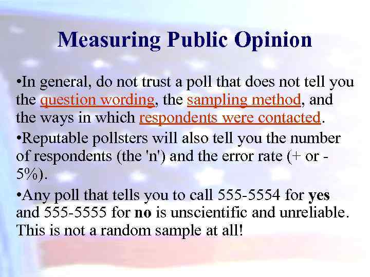Measuring Public Opinion • In general, do not trust a poll that does not