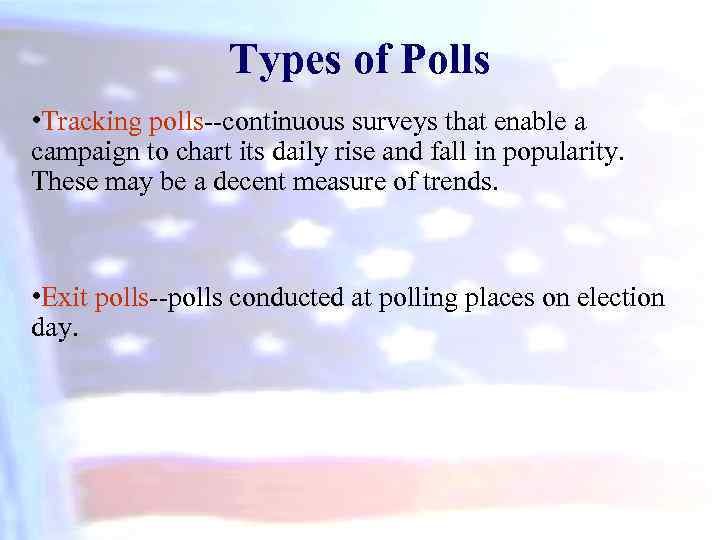 Types of Polls • Tracking polls--continuous surveys that enable a campaign to chart its