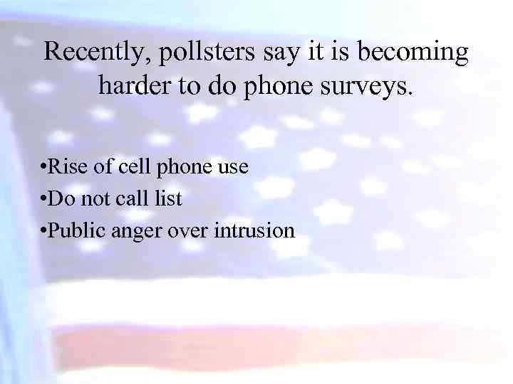 Recently, pollsters say it is becoming harder to do phone surveys. • Rise of