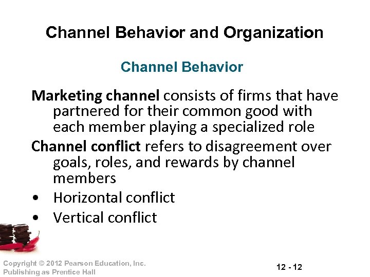 Channel Behavior and Organization Channel Behavior Marketing channel consists of firms that have partnered