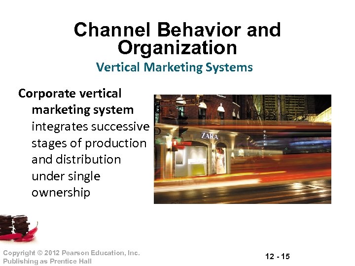 Channel Behavior and Organization Vertical Marketing Systems Corporate vertical marketing system integrates successive stages