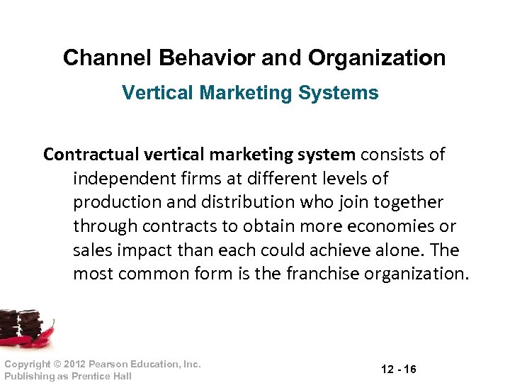 Channel Behavior and Organization Vertical Marketing Systems Contractual vertical marketing system consists of independent