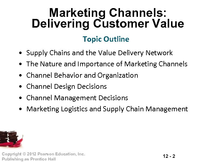 Marketing Channels: Delivering Customer Value Topic Outline • • • Supply Chains and the
