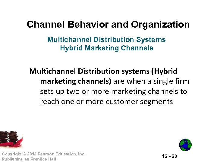 Channel Behavior and Organization Multichannel Distribution Systems Hybrid Marketing Channels Multichannel Distribution systems (Hybrid