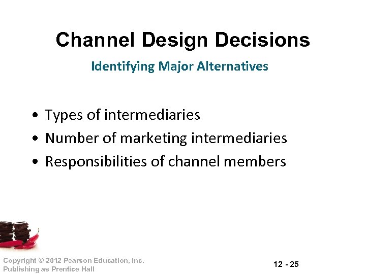 Channel Design Decisions Identifying Major Alternatives • Types of intermediaries • Number of marketing