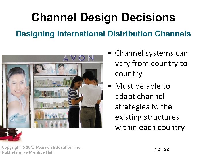 Channel Design Decisions Designing International Distribution Channels • Channel systems can vary from country