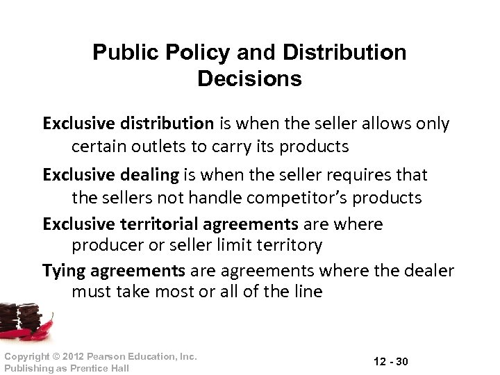 Public Policy and Distribution Decisions Exclusive distribution is when the seller allows only certain