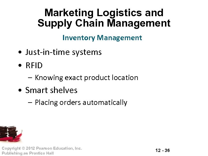 Marketing Logistics and Supply Chain Management Inventory Management • Just-in-time systems • RFID –