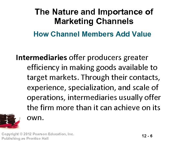 The Nature and Importance of Marketing Channels How Channel Members Add Value Intermediaries offer