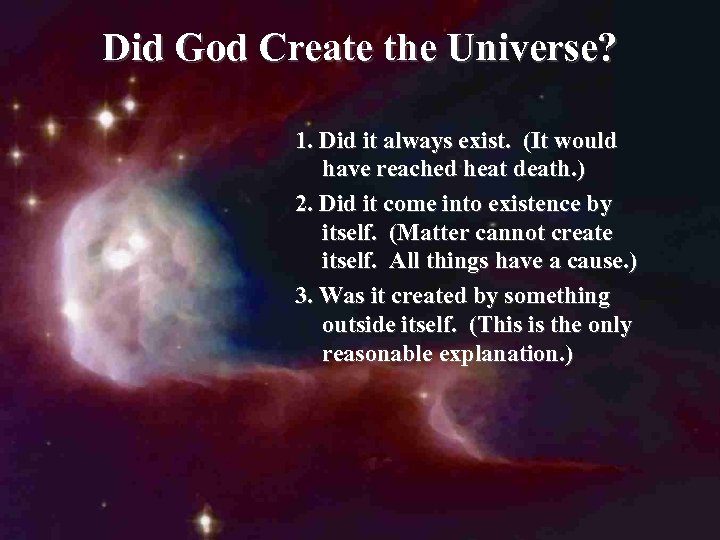 Did God Create the Universe? 1. Did it always exist. (It would have reached