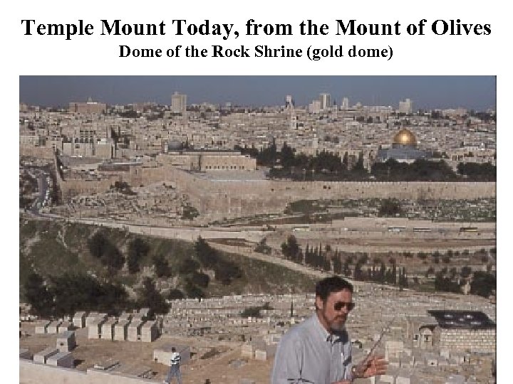 Temple Mount Today, from the Mount of Olives Dome of the Rock Shrine (gold