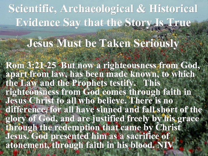 Scientific, Archaeological & Historical Evidence Say that the Story Is True Jesus Must be