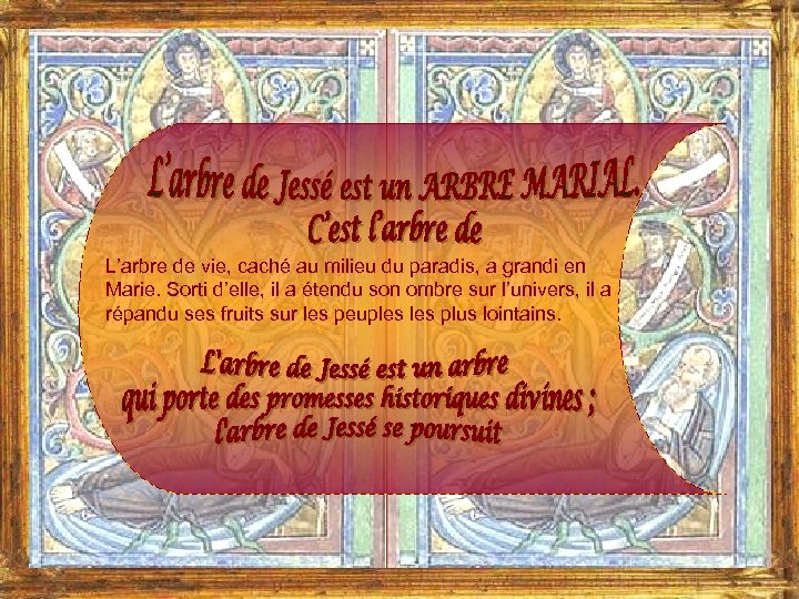L’arbre de vie, caché au milieu du paradis, a grandi en Marie. Sorti d’elle,