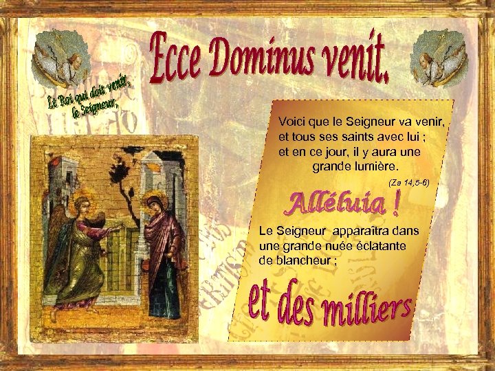 Voici que le Seigneur va venir, et tous ses saints avec lui ; et