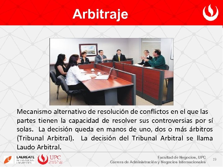 Arbitraje Mecanismo alternativo de resolución de conflictos en el que las partes tienen la