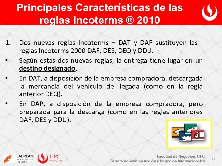 Principales Características de las reglas Incoterms ® 2010 1. • • • Dos nuevas