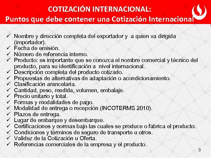 COTIZACIÓN INTERNACIONAL: Puntos que debe contener una Cotización Internacional ü Nombre y dirección completa