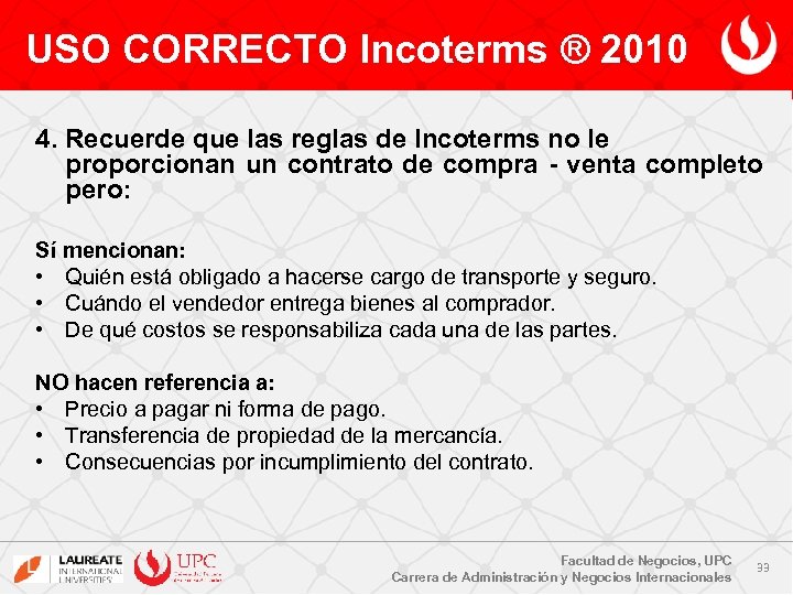 USO CORRECTO Incoterms ® 2010 4. Recuerde que las reglas de Incoterms no le