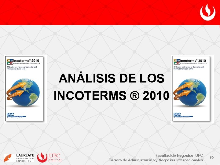 ANÁLISIS DE LOS INCOTERMS ® 2010 Facultad de Negocios, UPC Carrera de Administración y