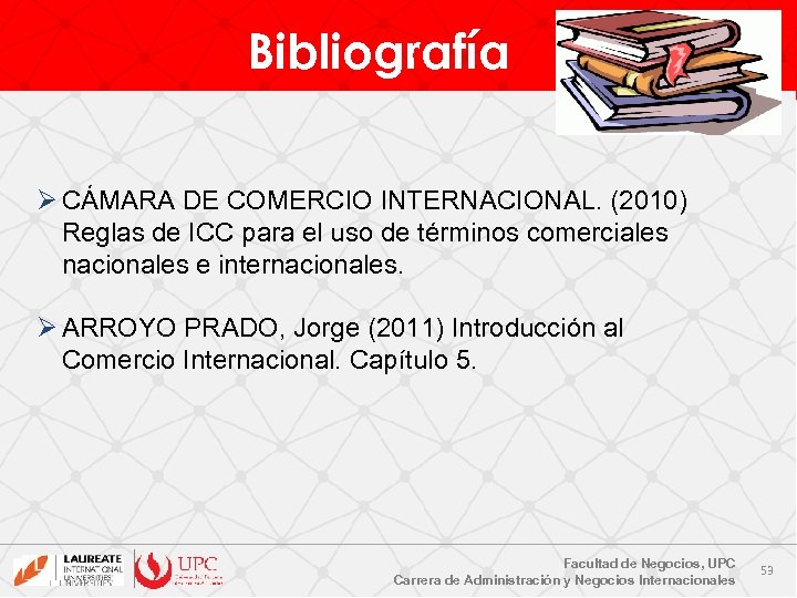 Bibliografía Ø CÁMARA DE COMERCIO INTERNACIONAL. (2010) Reglas de ICC para el uso de