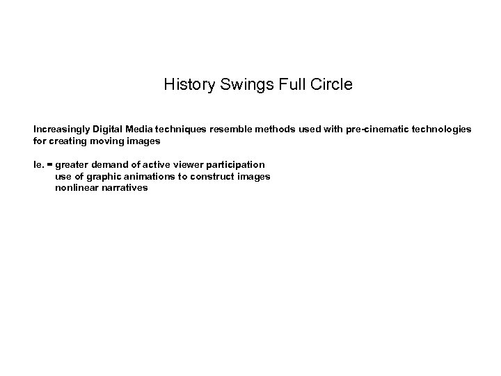 History Swings Full Circle Increasingly Digital Media techniques resemble methods used with pre-cinematic technologies