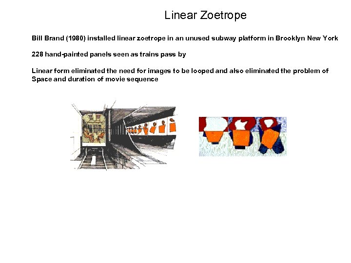 Linear Zoetrope Bill Brand (1980) installed linear zoetrope in an unused subway platform in