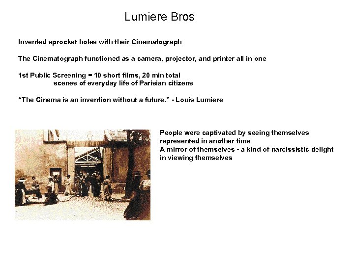Lumiere Bros Invented sprocket holes with their Cinematograph The Cinematograph functioned as a camera,