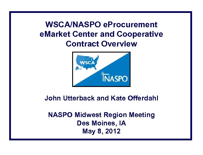 WSCA/NASPO e. Procurement e. Market Center and Cooperative Contract Overview John Utterback and Kate