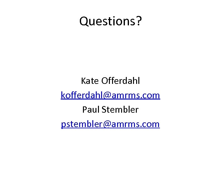 Questions? Kate Offerdahl kofferdahl@amrms. com Paul Stembler pstembler@amrms. com 