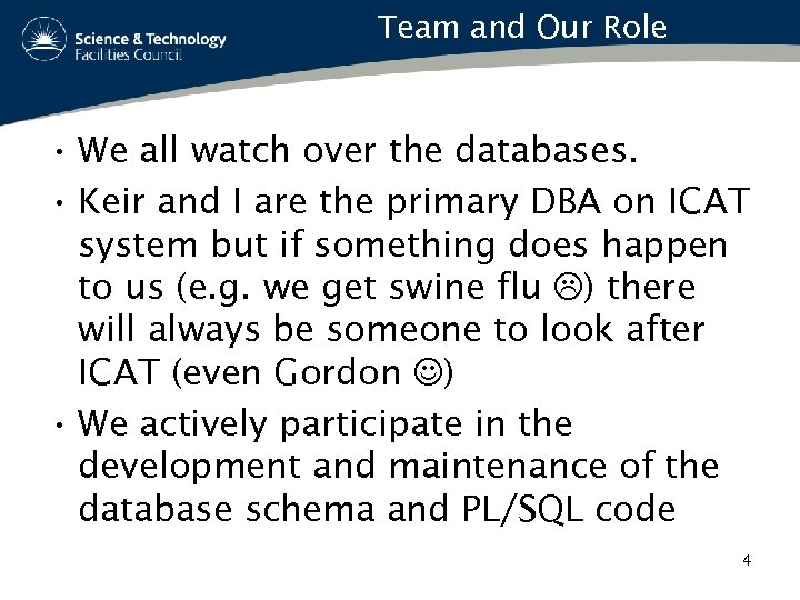 Team and Our Role • We all watch over the databases. • Keir and