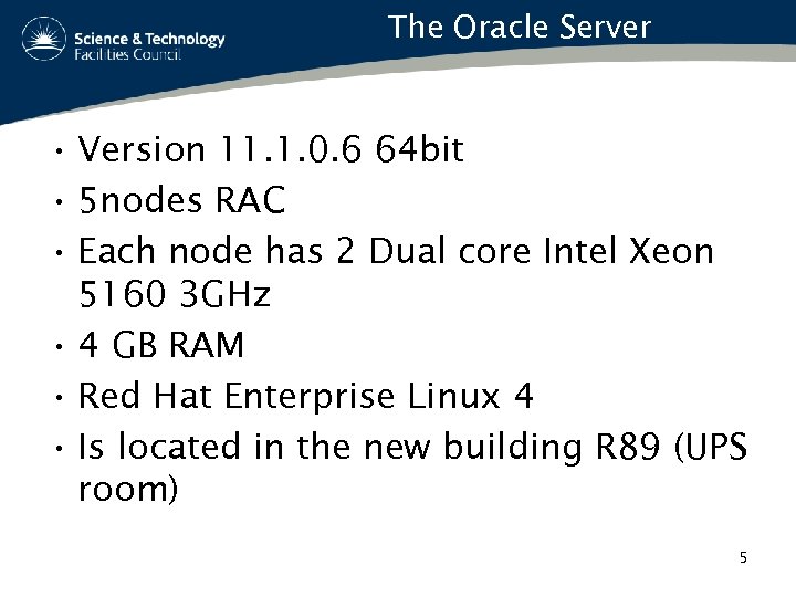 The Oracle Server • Version 11. 1. 0. 6 64 bit • 5 nodes