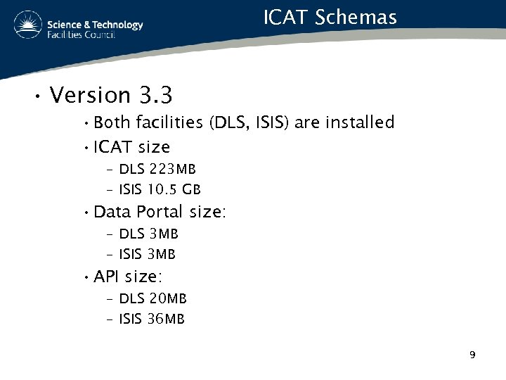 ICAT Schemas • Version 3. 3 • Both facilities (DLS, ISIS) are installed •