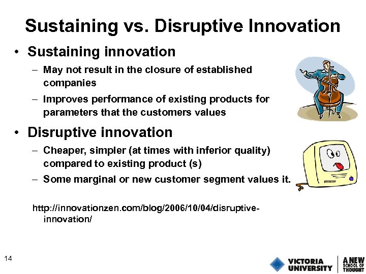 Sustaining vs. Disruptive Innovation • Sustaining innovation – May not result in the closure