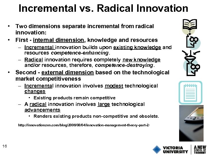 Incremental vs. Radical Innovation • Two dimensions separate incremental from radical innovation: • First