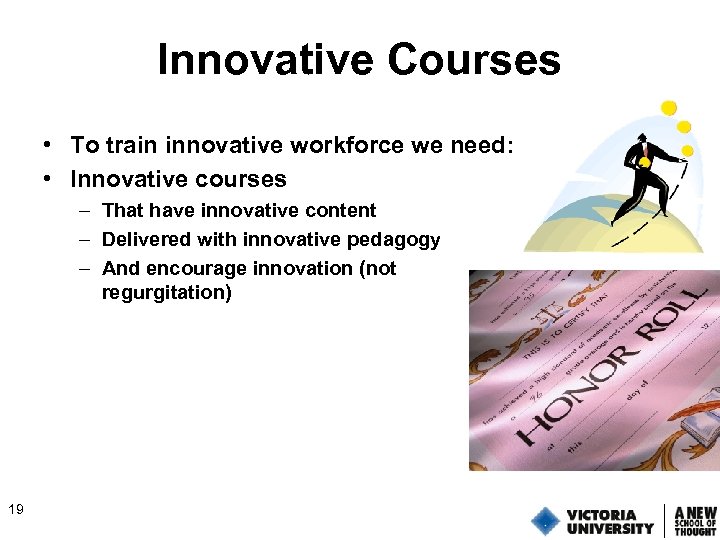 Innovative Courses • To train innovative workforce we need: • Innovative courses – That