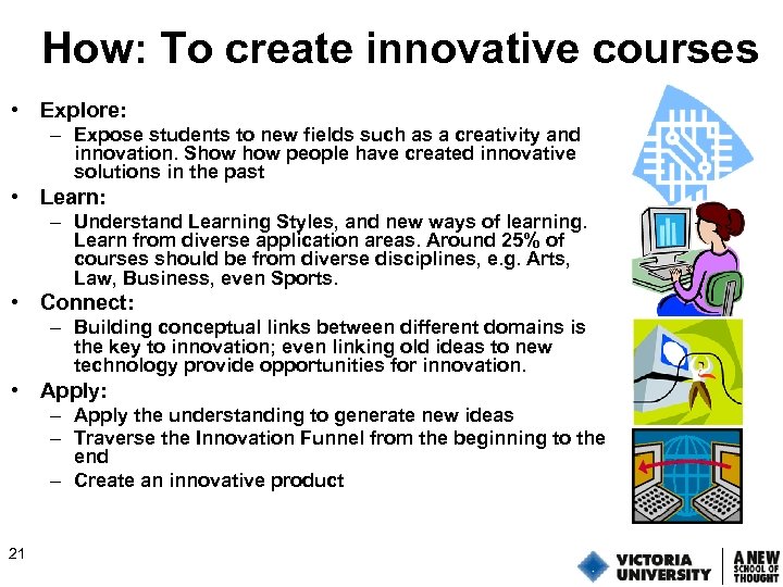 How: To create innovative courses • Explore: – Expose students to new fields such