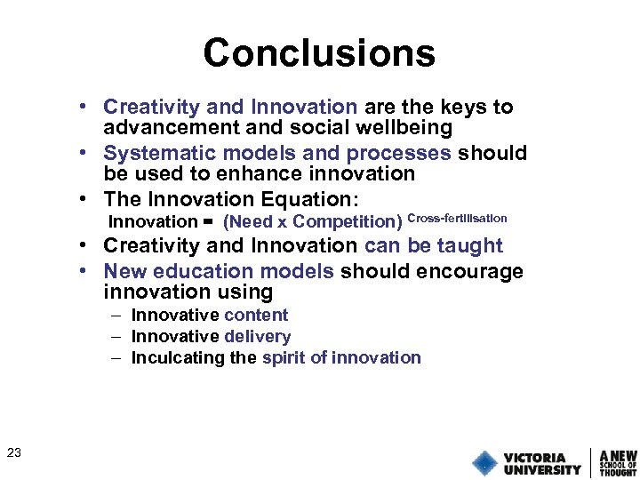 Conclusions • Creativity and Innovation are the keys to advancement and social wellbeing •