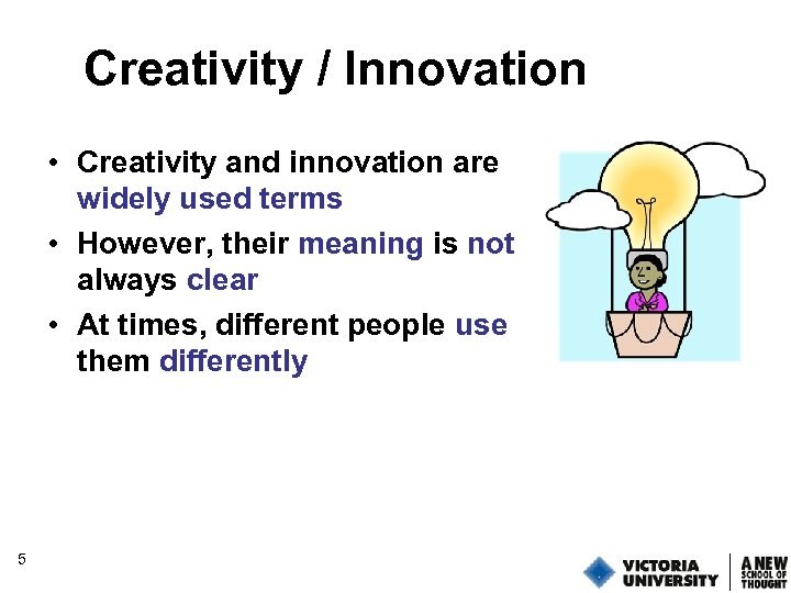 Creativity / Innovation • Creativity and innovation are widely used terms • However, their