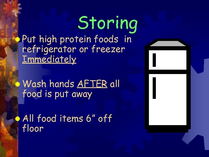 ® Put Storing high protein foods in refrigerator or freezer Immediately ® Wash hands