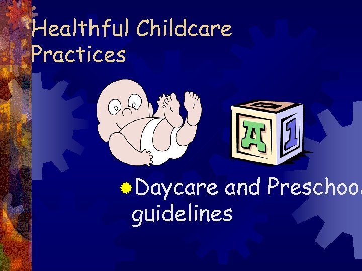 Healthful Childcare Practices ®Daycare and Preschool guidelines 