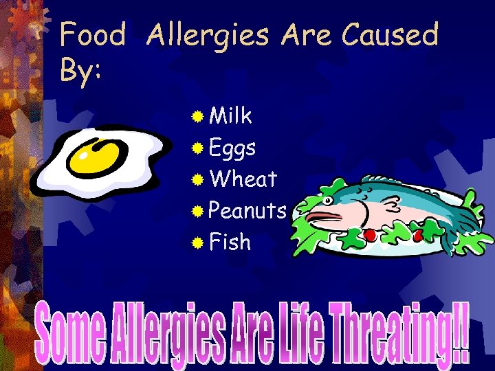 Food Allergies Are Caused By: ® Milk ® Eggs ® Wheat ® Peanuts ®